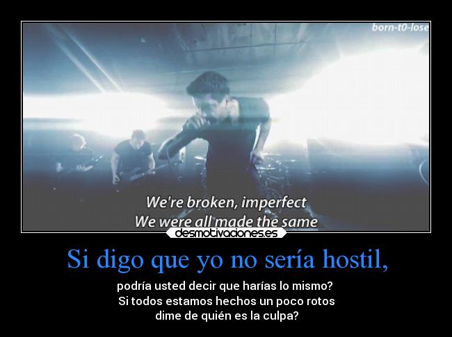 Si digo que yo no sería hostil, - 