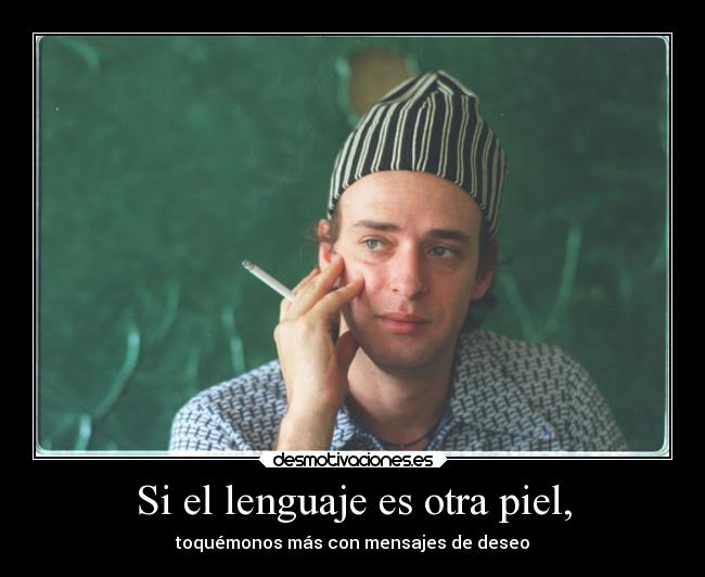 Si el lenguaje es otra piel, - toquémonos más con mensajes de deseo