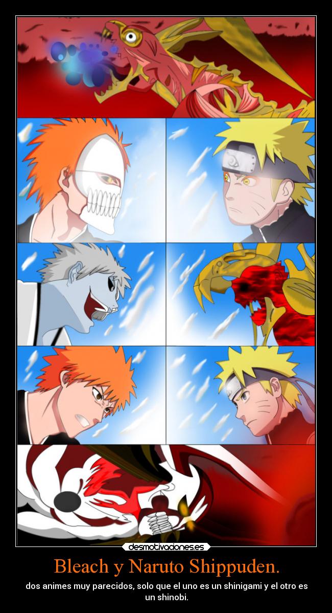 Bleach y Naruto Shippuden. - dos animes muy parecidos, solo que el uno es un shinigami y el otro es
un shinobi.