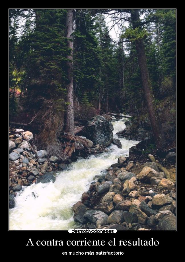 A contra corriente el resultado - es mucho más satisfactorio
