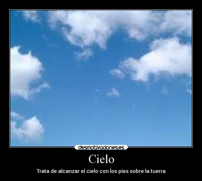 Cielo - Trata de alcanzar el cielo con los pies sobre la tuerra