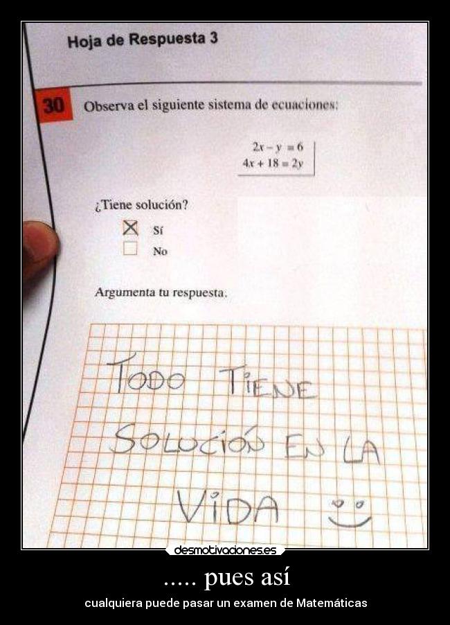 ..... pues así - cualquiera puede pasar un examen de Matemáticas