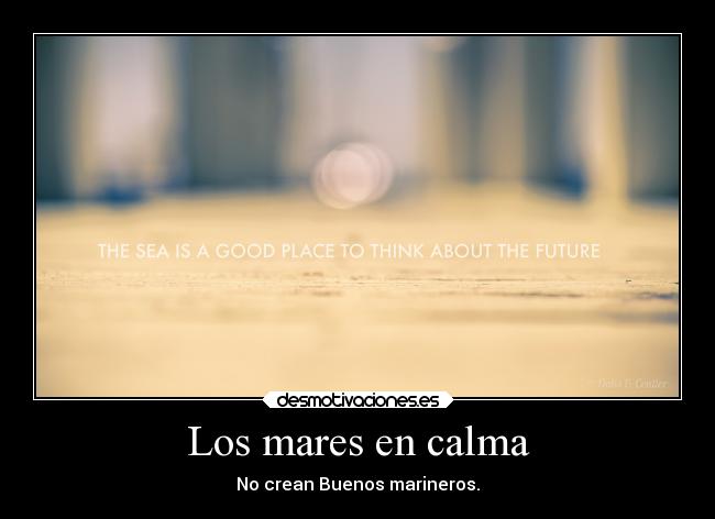 Los mares en calma - No crean Buenos marineros.