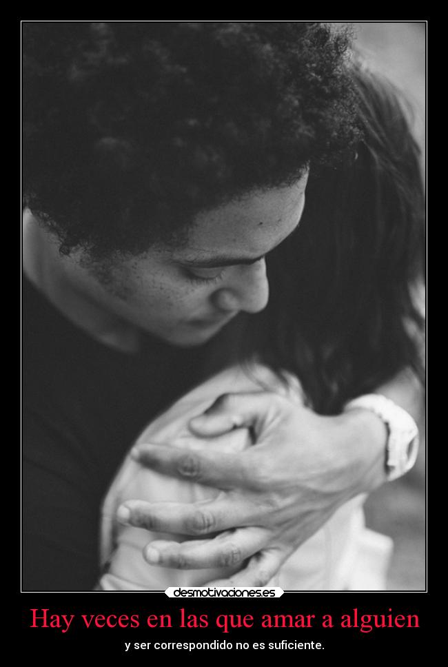 Hay veces en las que amar a alguien - y ser correspondido no es suficiente.