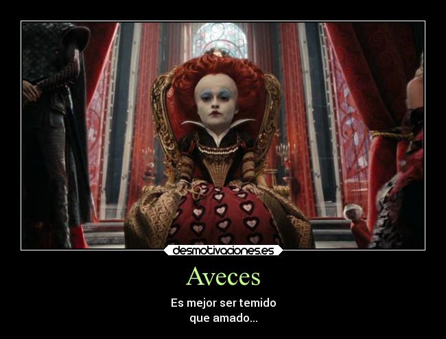 Aveces - Es mejor ser temido
que amado...
