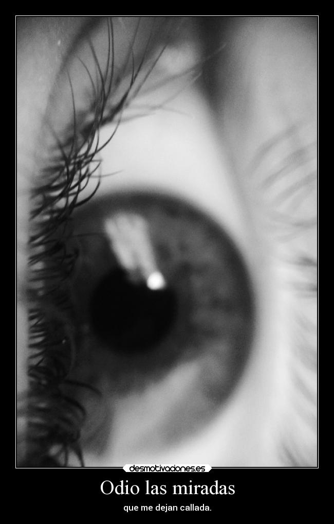 Odio las miradas -
