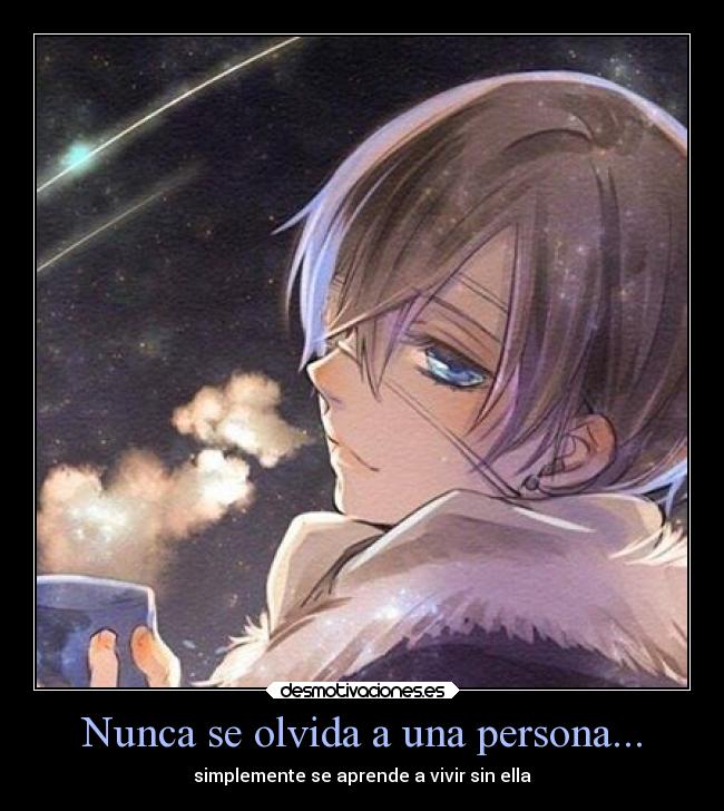 Nunca se olvida a una persona... - simplemente se aprende a vivir sin ella