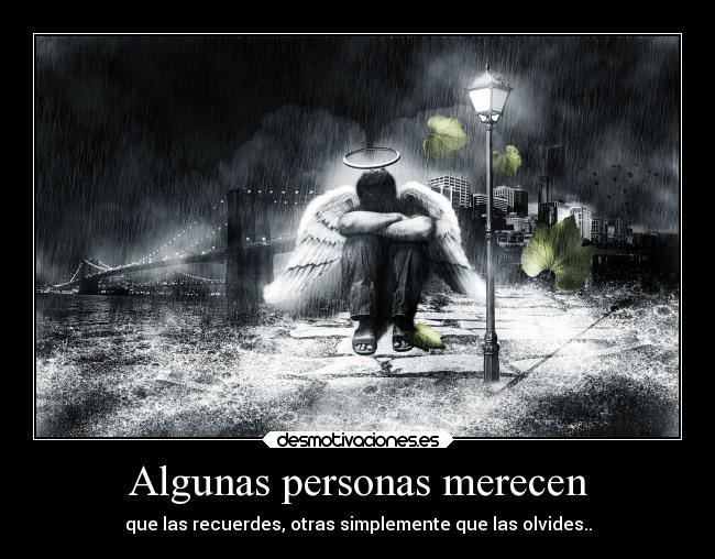 Algunas personas merecen - que las recuerdes, otras simplemente que las olvides..
