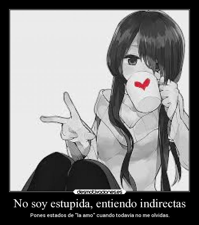 No soy estupida, entiendo indirectas - 
