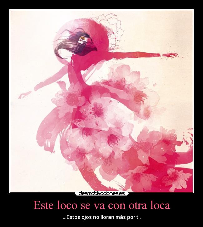 Este loco se va con otra loca - ...Estos ojos no lloran más por ti.