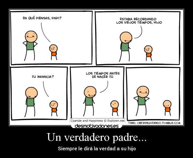Un verdadero padre... - Siempre le dirá la verdad a su hijo
