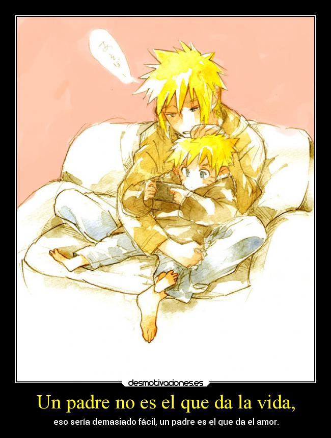 Un padre no es el que da la vida, - 