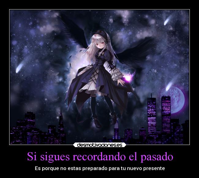 Si sigues recordando el pasado - Es porque no estas preparado para tu nuevo presente