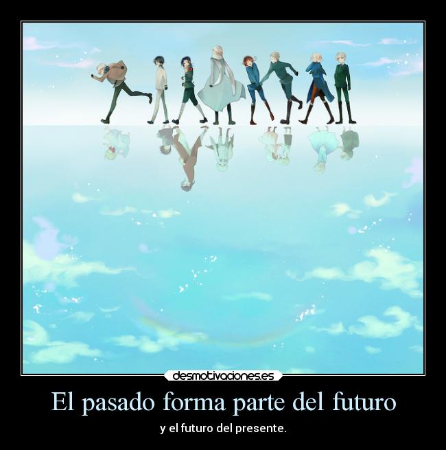 carteles pasado pasado desmotivaciones anime hetalia futuro italia alemania rusia china francia inglaterra japon desmotivaciones