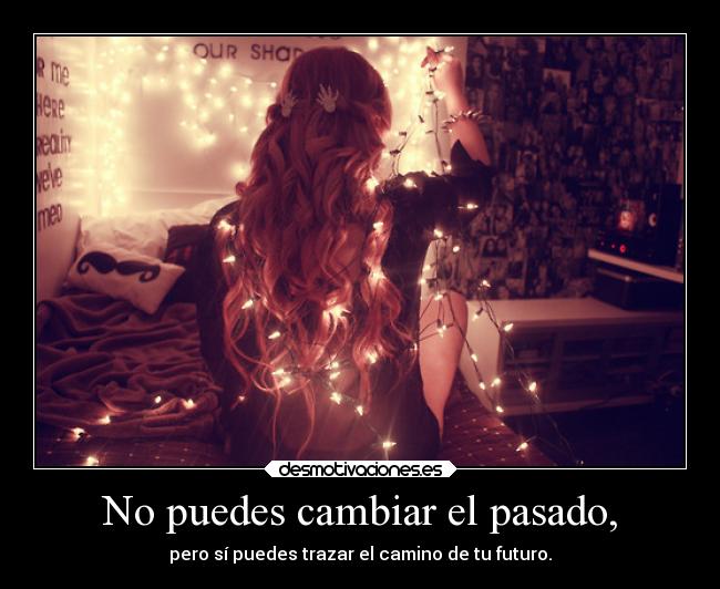 carteles pasado pasado futro trazaelcaminohacialafelicidad encantotime losiento jamaspensequepasaria testimopetitet desmotivaciones