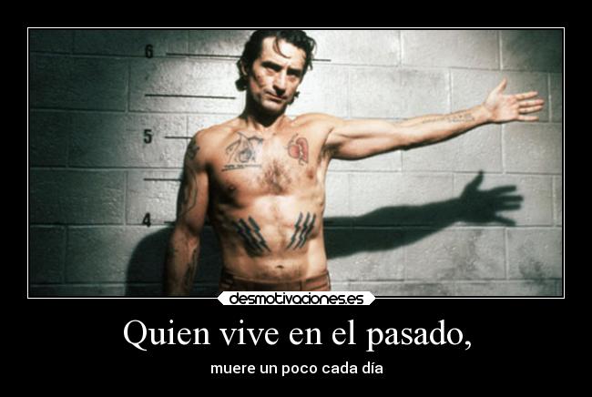 Quien vive en el pasado, - 