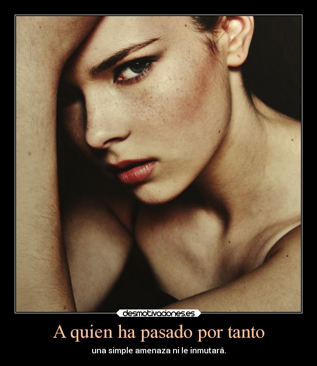 A quien ha pasado por tanto - 