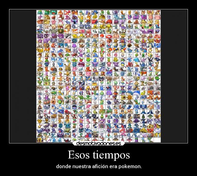 Esos tiempos - donde nuestra afición era pokemon.