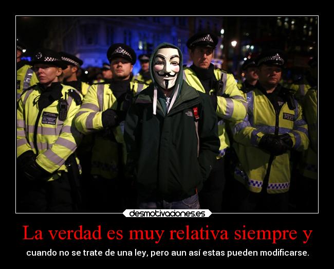 La verdad es muy relativa siempre y - 