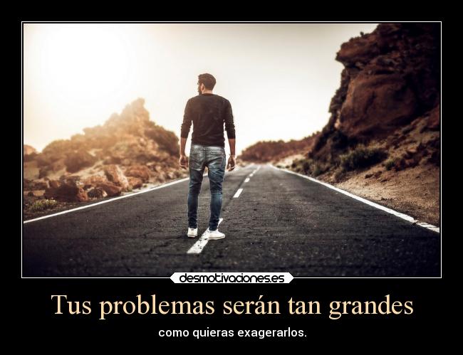 Tus problemas serán tan grandes - 