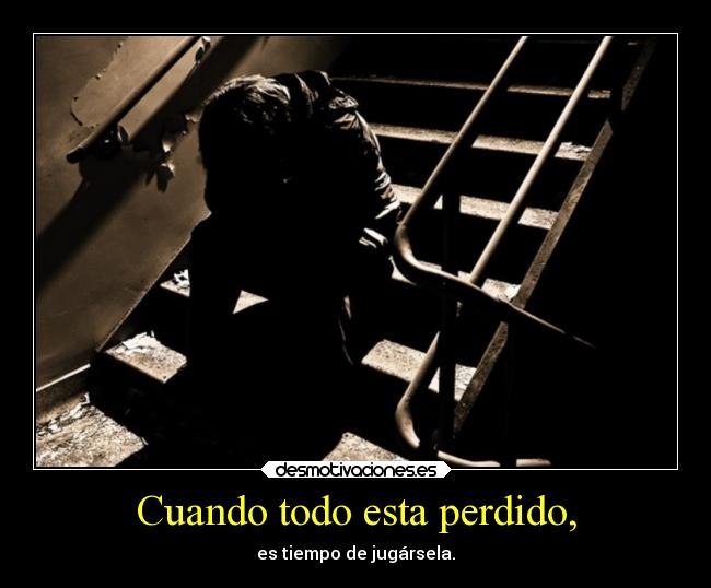 Cuando todo esta perdido, - 