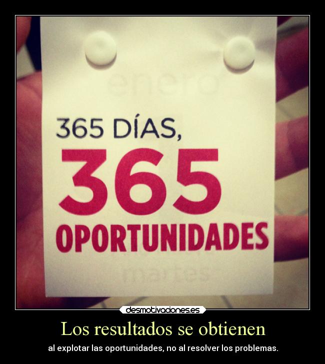 Los resultados se obtienen - al explotar las oportunidades, no al resolver los problemas.