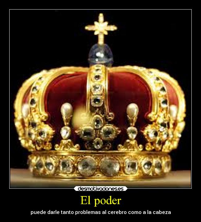 El poder - puede darle tanto problemas al cerebro como a la cabeza