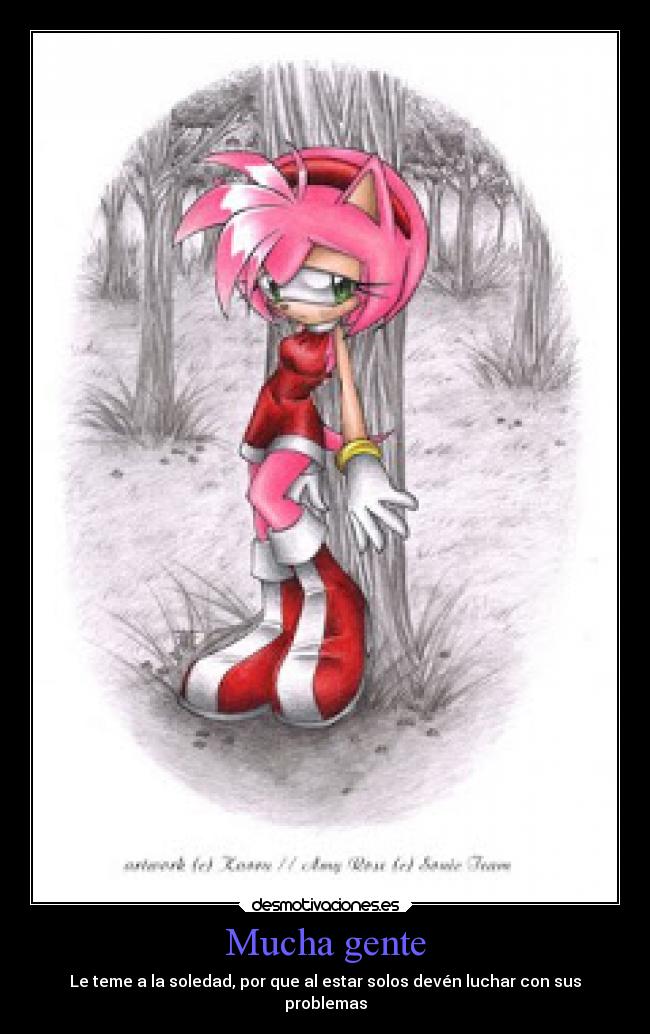 Mucha gente - Le teme a la soledad, por que al estar solos devén luchar con sus
problemas
