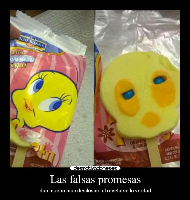 Las falsas promesas - dan mucha más desilusión al revelarse la verdad