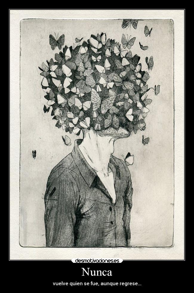 Nunca - vuelve quien se fue, aunque regrese...