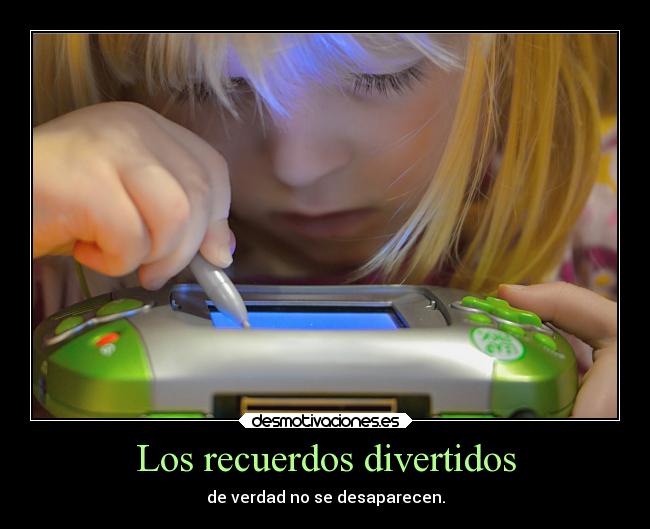 Los recuerdos divertidos - de verdad no se desaparecen.