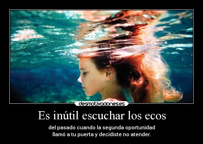 Es inútil escuchar los ecos - 
