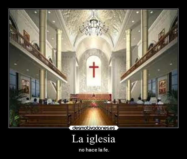 La iglesia - no hace la fe.