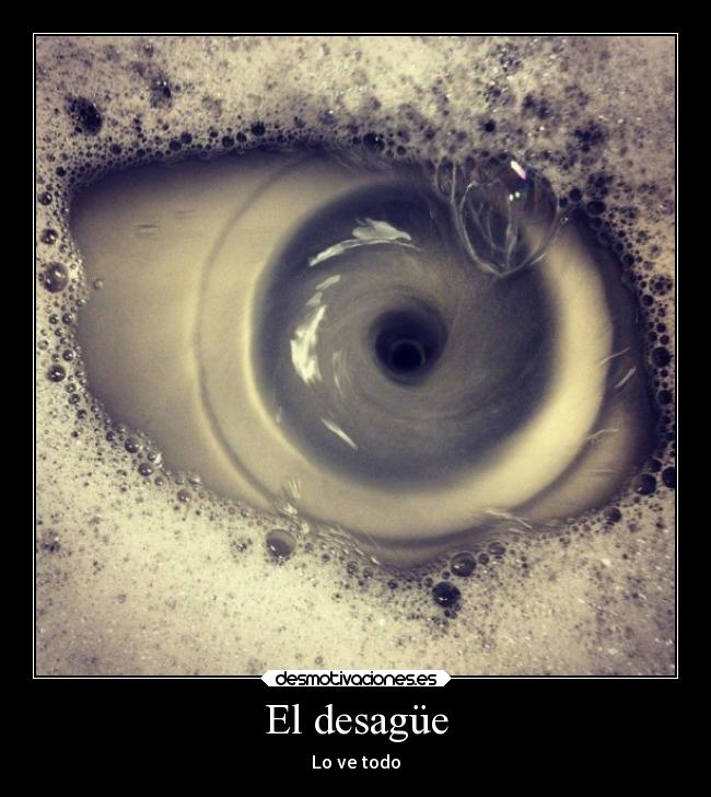 El desagüe - Lo ve todo