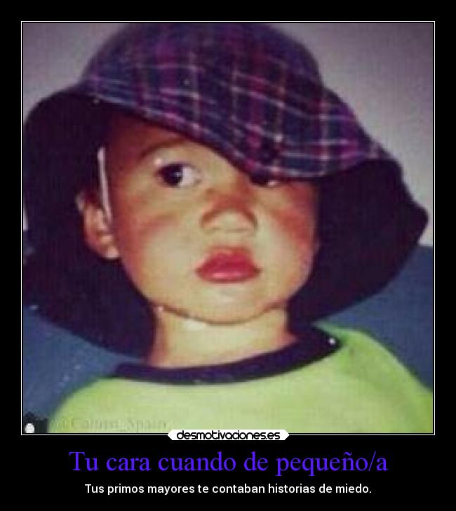 Tu cara cuando de pequeño/a -