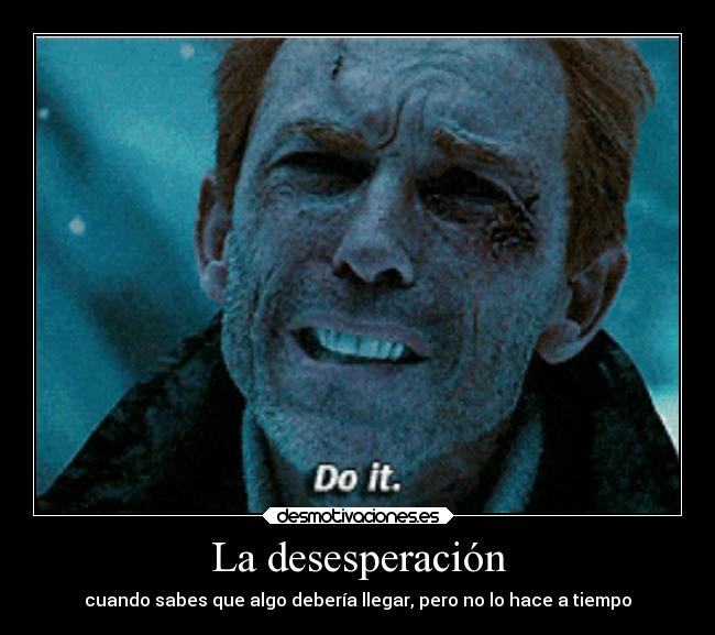 La desesperación - cuando sabes que algo debería llegar, pero no lo hace a tiempo