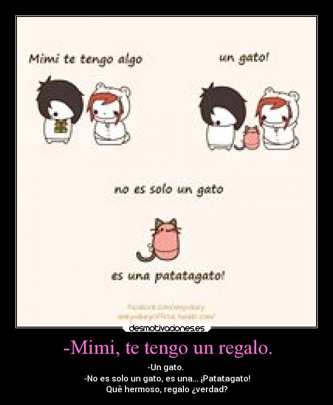 -Mimi, te tengo un regalo. - 