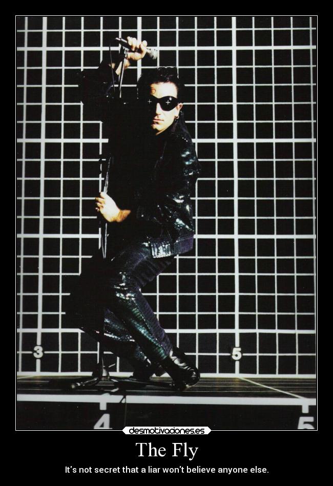 The Fly - Its not secret that a liar wont believe anyone else.