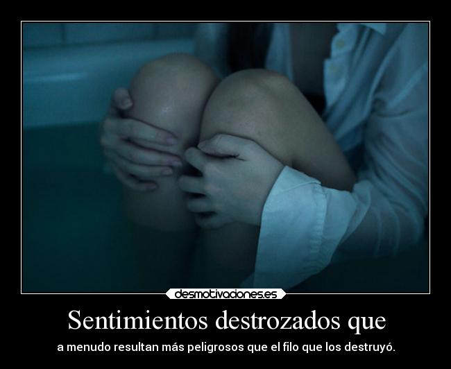 Sentimientos destrozados que -