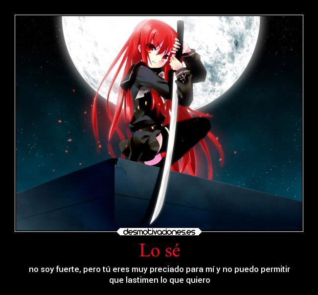 Lo sé - no soy fuerte, pero tú eres muy preciado para mí y no puedo permitir
que lastimen lo que quiero