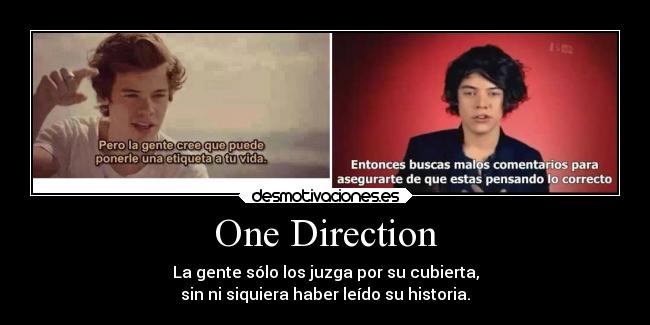 One Direction - La gente sólo los juzga por su cubierta,
sin ni siquiera haber leído su historia.