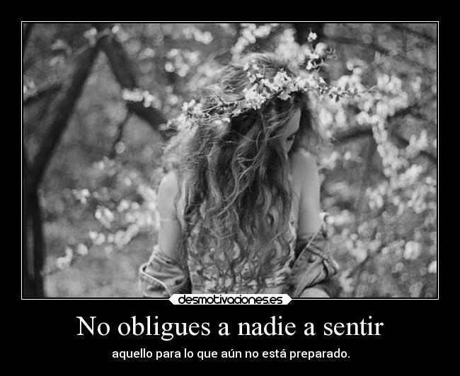 No obligues a nadie a sentir - 