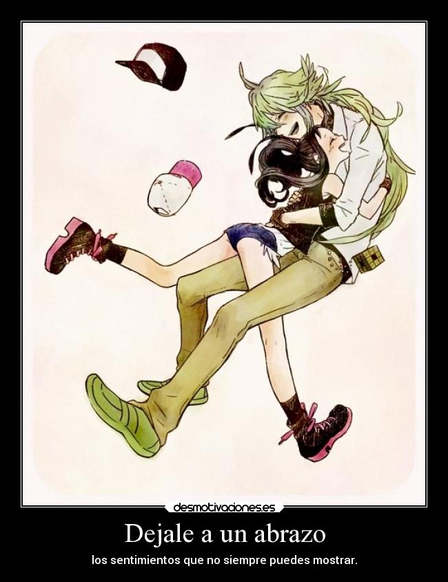 Dejale a un abrazo - los sentimientos que no siempre puedes mostrar.