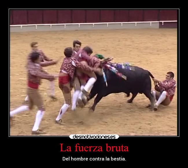 La fuerza bruta - Del hombre contra la bestia.
