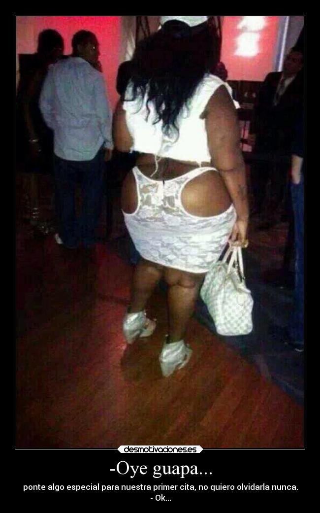 -Oye guapa... - 
