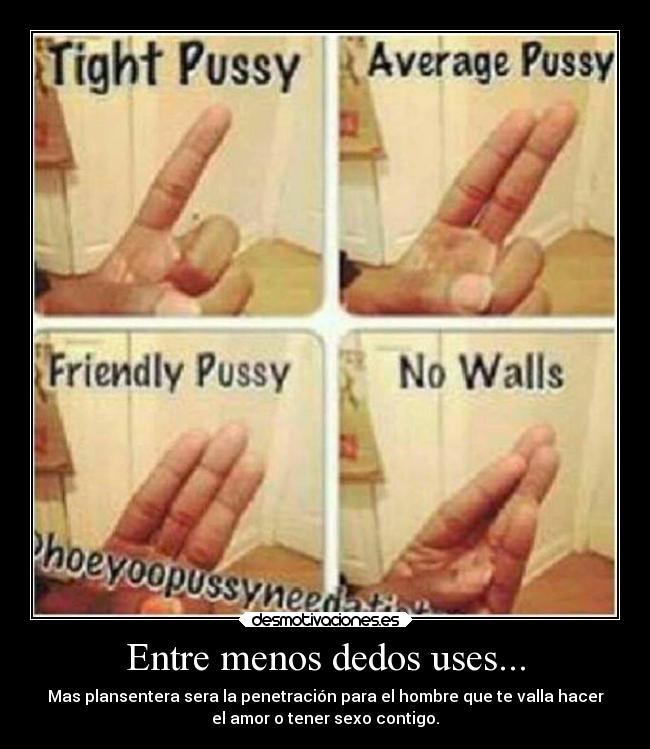 Entre menos dedos uses... - Mas plansentera sera la penetración para el hombre que te valla hacer
el amor o tener sexo contigo.