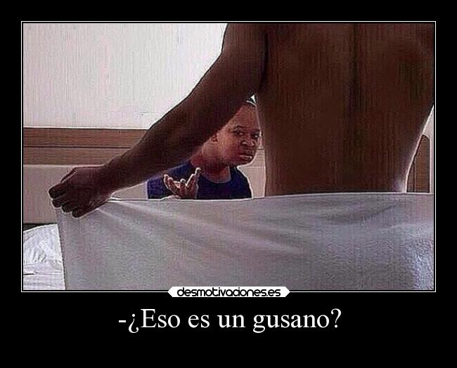 -¿Eso es un gusano? - 