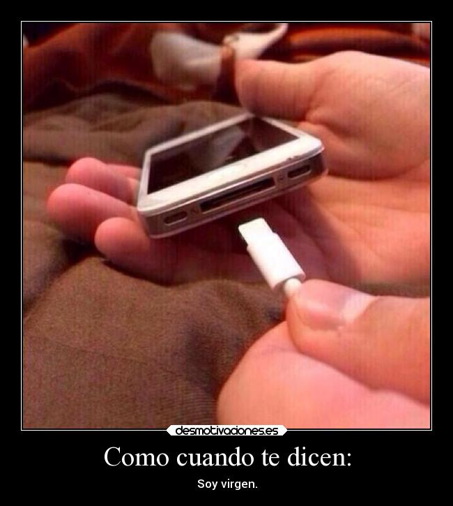 Como cuando te dicen: - Soy virgen.