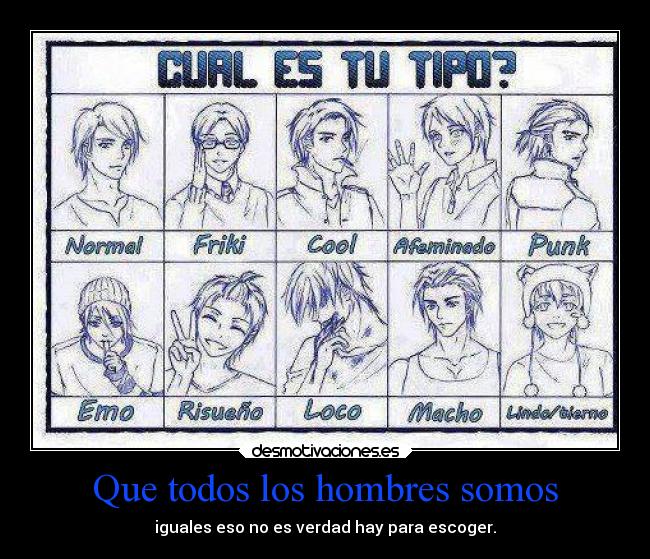 Que todos los hombres somos - iguales eso no es verdad hay para escoger.