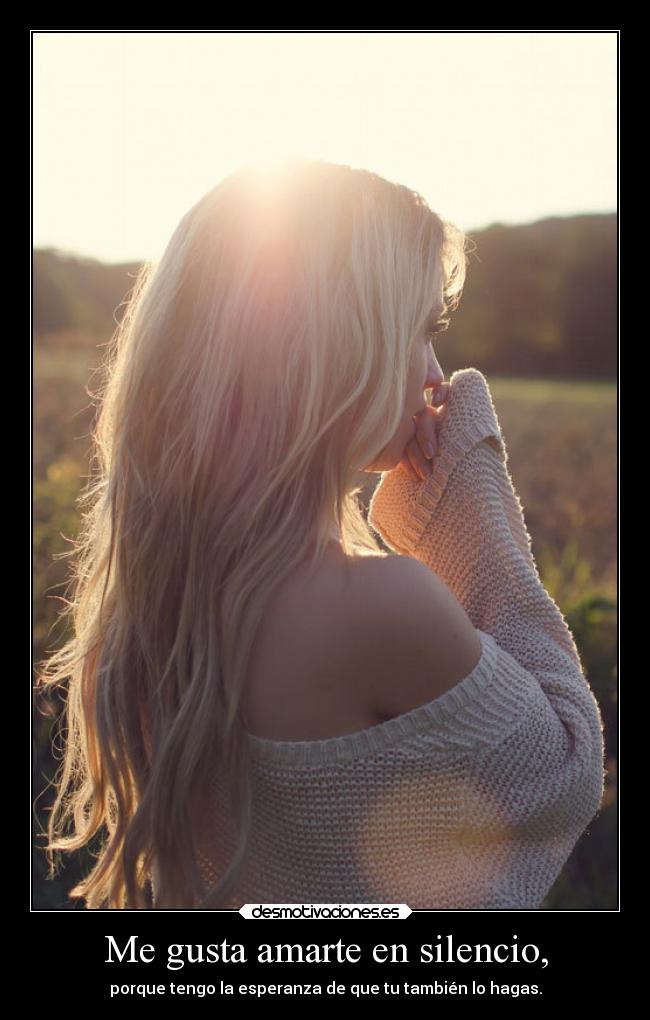 Me gusta amarte en silencio, - 